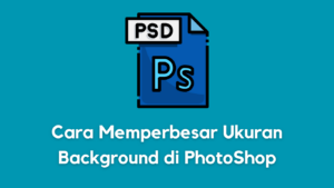 Cara Memperbesar Ukuran Background di PhotoShop