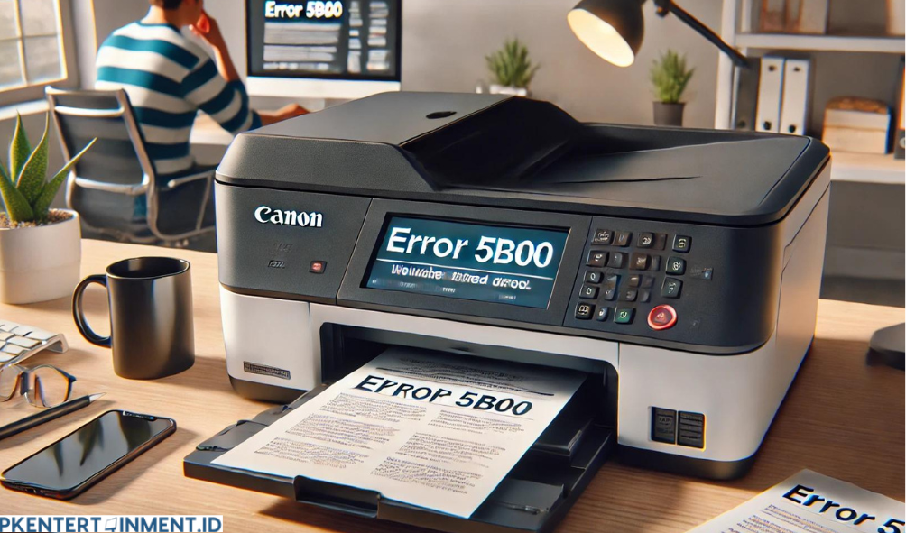 Cara Mengatasi Error 5B00 pada Printer Canon